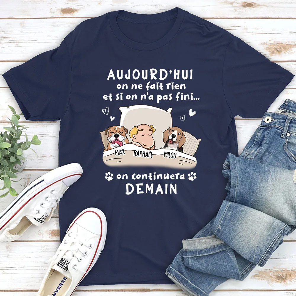 T-shirt Unisex Personnalisé - Aujourd‘Hui On Ne Fait Rien, On Continuera Demain - Version Chien