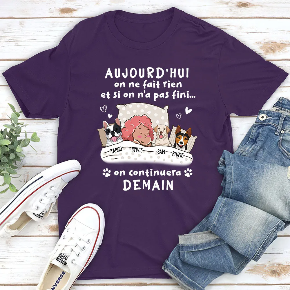 T-shirt Unisex Personnalisé - Aujourd‘Hui On Ne Fait Rien, On Continuera Demain - Version Chien