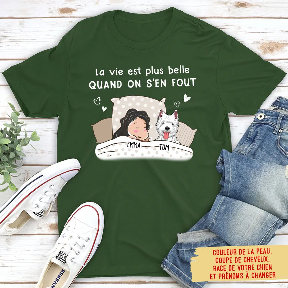 T-shirt Unisex Personnalisé - La Vie Est Plus Belle Quand On S‘En Fout- Version De Chien