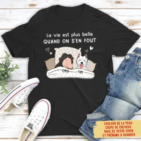 T-shirt Unisex Personnalisé - La Vie Est Plus Belle Quand On S‘En Fout- Version De Chien