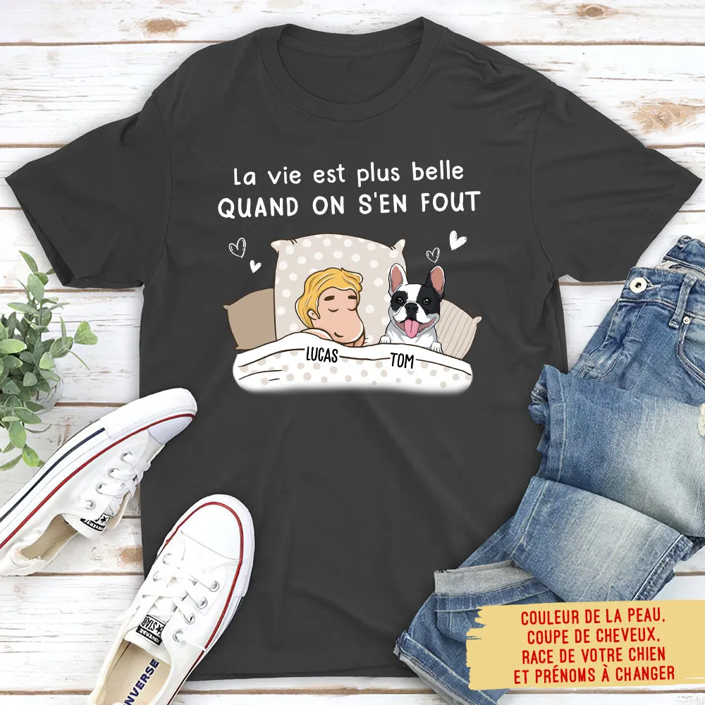 T-shirt Unisex Personnalisé - La Vie Est Plus Belle Quand On S‘En Fout- Version De Chien